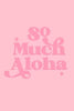 So Much Aloha Tee